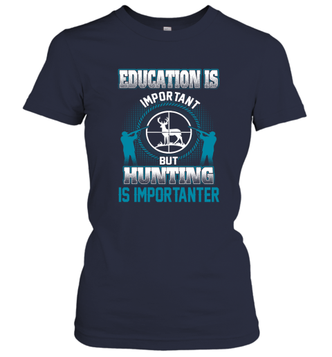 Education Is Important But Hunting Is Importanter Women's T-Shirt 2