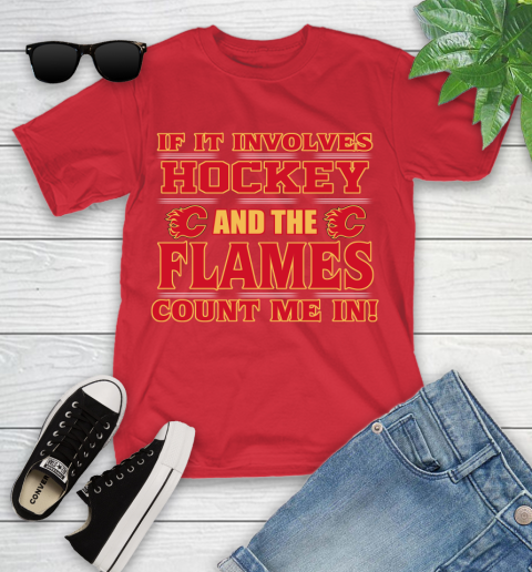 NHL If It Involves Hockey And The Calgary Flames Count Me In Sports Youth T-Shirt 10