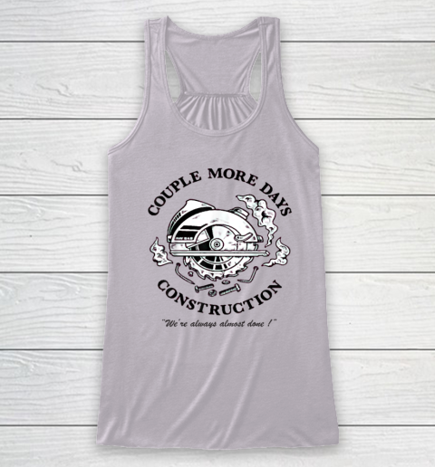 Couple More Days Construction We're Always Almost Done Racerback Tank 2