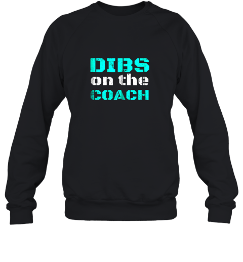 Dibs on The Coach  Funny Baseball Shirt Football Lover Sweatshirt
