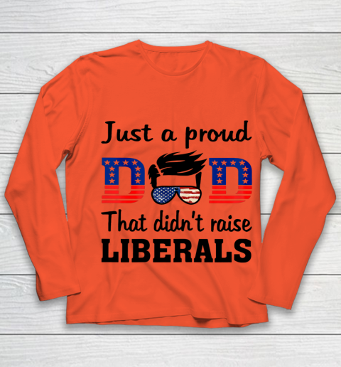 Just A Proud Dad That Didn t Raise Liberals Youth Long Sleeve 2