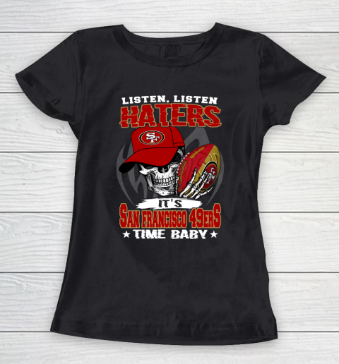 Listen Haters It is 49ERS Time Baby NFL Women's T-Shirt