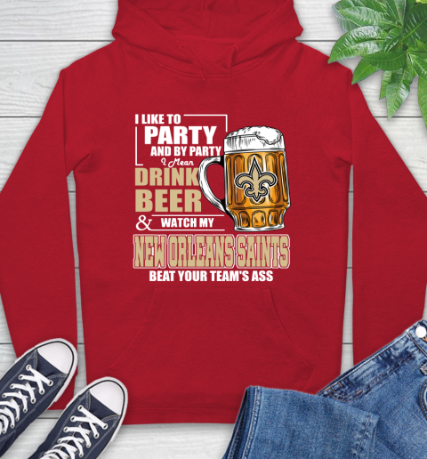 NFL I Like To Party And By Party I Mean Drink Beer and Watch My New Orleans Saints Beat Your Team's Ass Football Hoodie 10