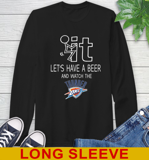 Oklahoma City Thunder Basketball NBA Let's Have A Beer And Watch Your Team Sports Long Sleeve T-Shirt