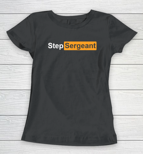 Step Sergeant Women's T-Shirt