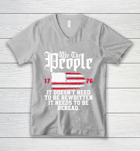 We The People It Doesn't Need To Be Rewritten It Needs To Be Reread , Celebrate 4th Of July V-Neck T-Shirt 3