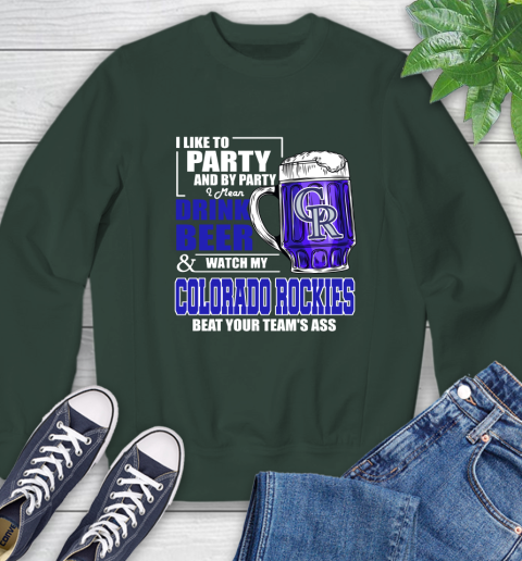 MLB I Like To Party And By Party I Mean Drink Beer And Watch My Colorado Rockies Beat Your Team's Ass Baseball Sweatshirt 12