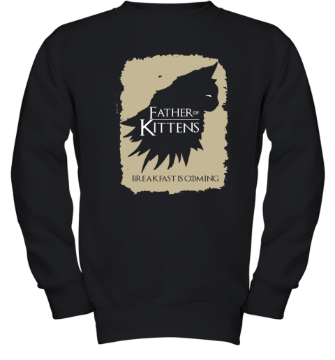 Father Of Kittens Breakfast Is Coming Game Of Thrones Youth Sweatshirt