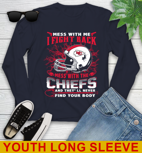 NFL Football Kansas City Chiefs Mess With Me I Fight Back Mess With My Team And They'll Never Find Your Body Shirt Youth Long Sleeve 2