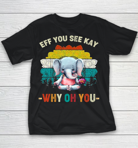 Eff You See Kay Shirt Why Oh You Elephant Meditate Vintage Youth T-Shirt
