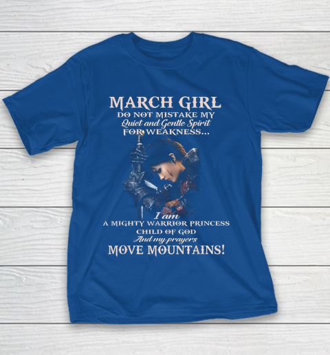 March Girl Do Not Mistake My Quiet And Gentle Spirit Youth T-Shirt 6