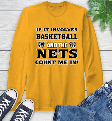 NBA If It Involves Basketball And Brooklyn Nets Count Me In Sports Long Sleeve T-Shirt 3