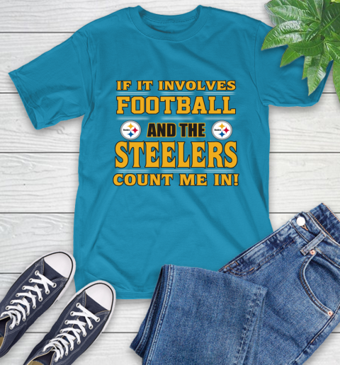 NFL If It Involves Football And The Pittsburgh Steelers Count Me In Sports T-Shirt 8