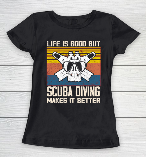 Life is good but Scuba diving makes it better Women's T-Shirt