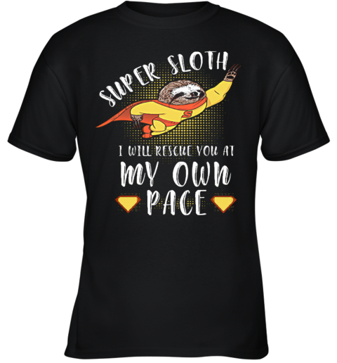 Super Sloth I Will Rescue You At My Own Pace Youth T-Shirt