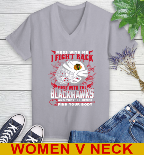 NHL Hockey Chicago Blackhawks Mess With Me I Fight Back Mess With My Team And They'll Never Find Your Body Shirt Women's V-Neck T-Shirt 4