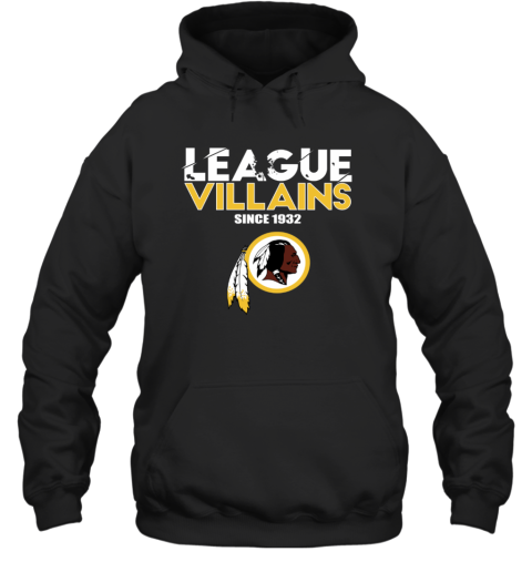 League Villains Since 1932 Washington Redskins Hoodie