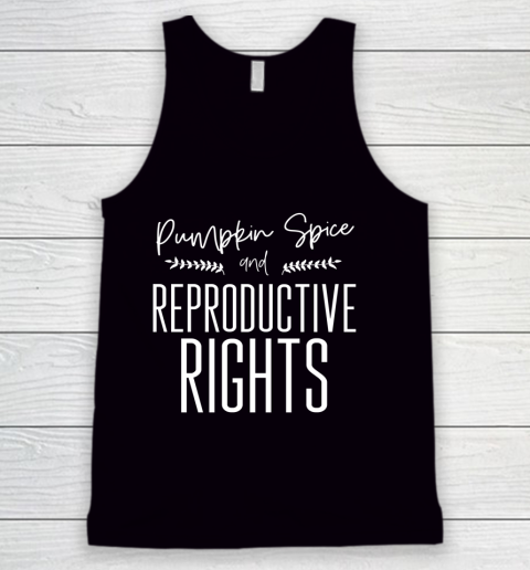Pumpkin Spice And Reproductive Rights My Choice Feminism Shirt Tank Top