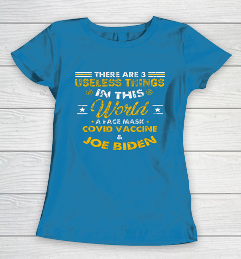 Facemask Covid And Joe Biden There Are Three Useless Things In This World Quote Women's T-Shirt 6