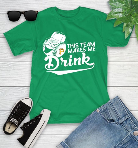 Pittsburgh Pirates MLB Baseball This Team Makes Me Drink Adoring Fan Youth T-Shirt 8