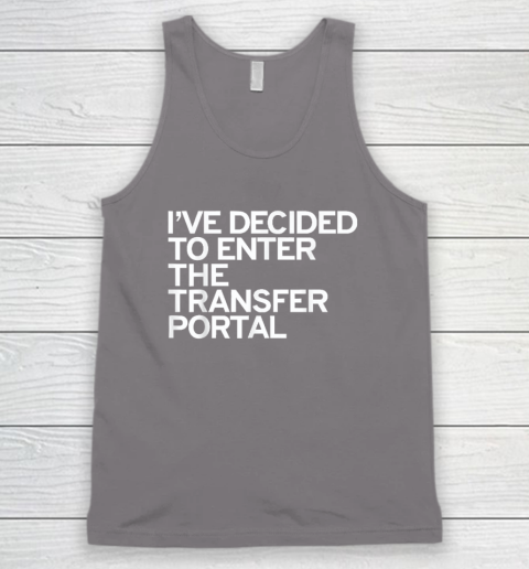 I've Decided To Enter The Transfer Portal Tank Top - Image 6