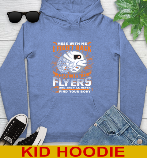 Philadelphia Flyers Mess With Me I Fight Back Mess With My Team And They'll Never Find Your Body Shirt Youth Hoodie 12