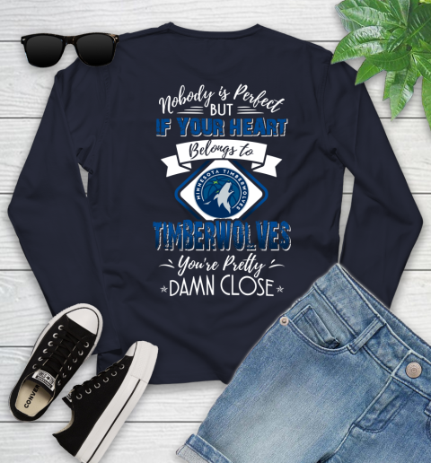 NBA Basketball Minnesota Timberwolves Nobody Is Perfect But If Your Heart Belongs To Timberwolves You're Pretty Damn Close Shirt Youth Long Sleeve 2