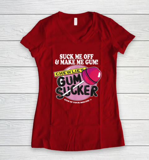 Suck Me Off And Make Me Gum Chewlie's Gum Sucker Women's V-Neck T-Shirt 6