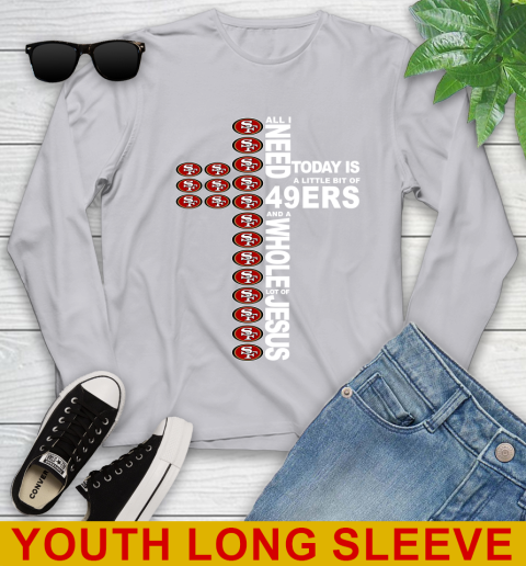 NFL All I Need Today Is A Little Bit Of San Francisco 49ers Cross Shirt Youth Long Sleeve 5