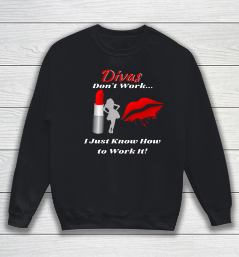 Divas Don t Work Lady by Lipstick Just Work It Sweatshirt