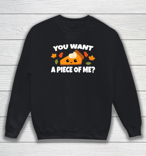 Pumpkin Pie Thanksgiving You Want A Piece Of Me Sweatshirt