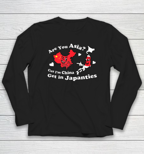Are You Asia C.u.z I'm China Get In Japanties Funny Quote Long Sleeve T-Shirt