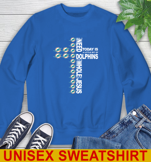 NFL All I Need Today Is A Little Bit Of Miami Dolphins Cross Shirt Sweatshirt 11