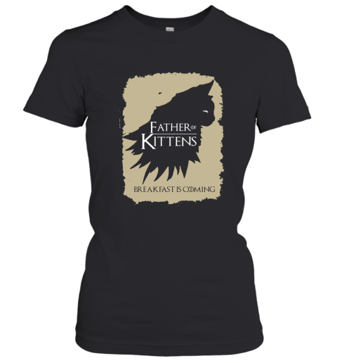 Father Of Kittens Breakfast Is Coming Game Of Thrones Women's T-Shirt