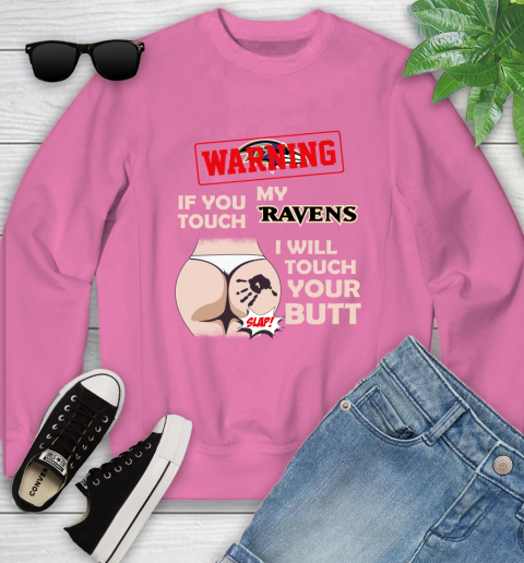 Baltimore Ravens NFL Football Warning If You Touch My Team I Will Touch My Butt Youth Sweatshirt 6