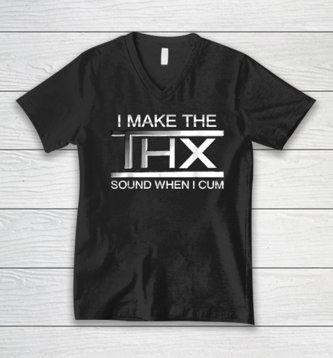 I Make The THX Sound When I Cum V-Neck T-Shirt