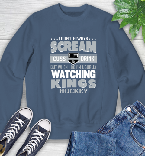 Los Angeles Kings NHL Hockey I Scream Cuss Drink When I'm Watching My Team Sweatshirt 8