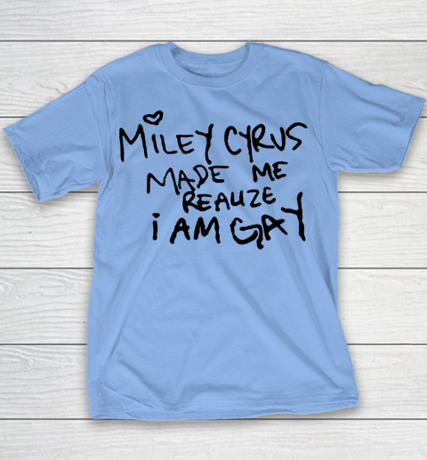 Miley Cyrus tshirt  Miley Cyrus Made Me Realize I Am Gay Youth T-Shirt 7