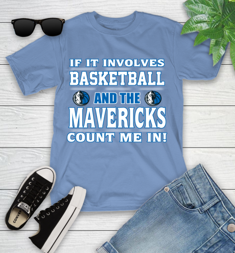 NBA If It Involves Basketball And Dallas Mavericks Count Me In Sports Youth T-Shirt 11