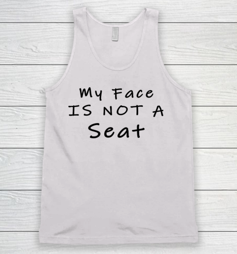 Funny White Lie Party My Face Is Not A Seat Tank Top