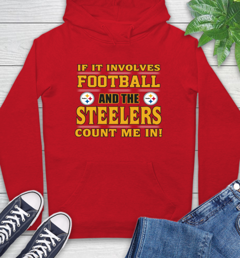 NFL If It Involves Football And The Pittsburgh Steelers Count Me In Sports Hoodie 10