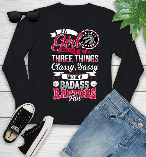 Toronto Raptors NBA A Girl Should Be Three Things Classy Sassy And A Be Badass Fan Youth Long Sleeve