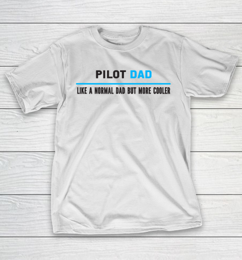 Father gift shirt Mens Pilot Dad Like A Normal Dad But Cooler Funny Dad's T Shirt T-Shirt
