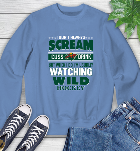 Minnesota Wild NHL Hockey I Scream Cuss Drink When I'm Watching My Team Sweatshirt 11