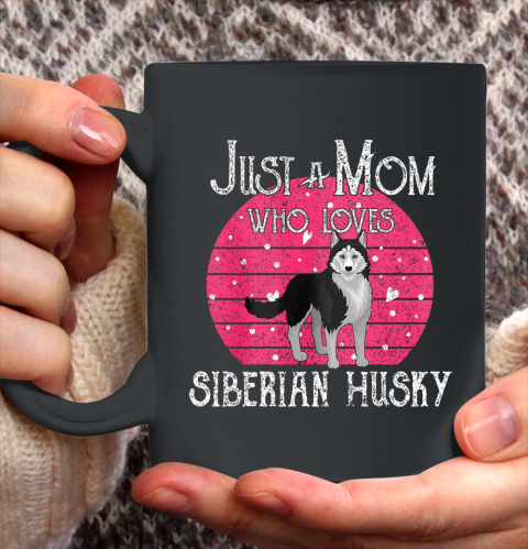 Dog Mom Shirt Just A Dog Mom Who Loves Siberian Husky Mothers Day Gifts Ceramic Mug 11oz