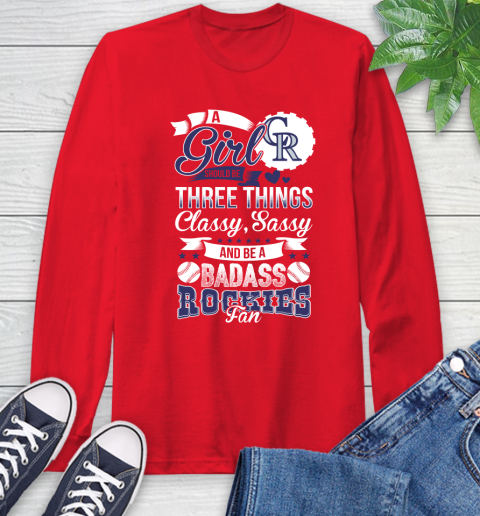 Colorado Rockies MLB Baseball A Girl Should Be Three Things Classy Sassy And A Be Badass Fan Long Sleeve T-Shirt 11