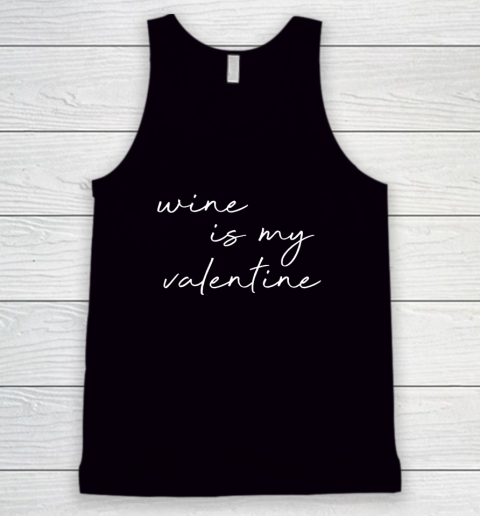 Wine Is My Valentine Valentines Day Red Tank Top