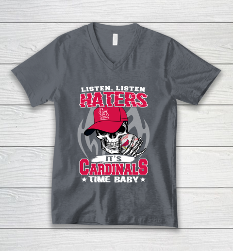 Listen Haters It is CARDINALS Time Baby MLB V-Neck T-Shirt 4
