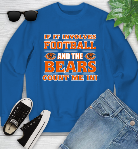 NFL If It Involves Football And The Chicago Bears Count Me In Sports Youth Sweatshirt 8