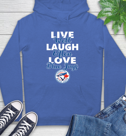 MLB Baseball Toronto Blue Jays Live Well Laugh Often Love Shirt Hoodie 10